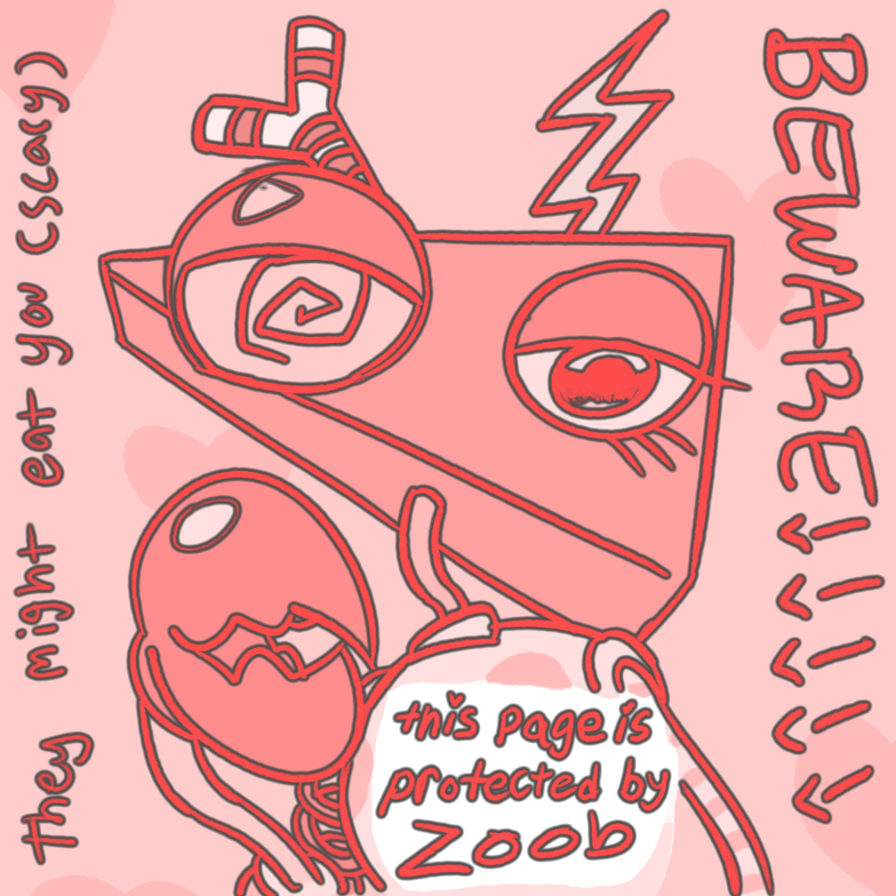 a colored drawing of zooble from the amazing digital circus in a pink monochromatic pallet. they look down at the camera and hold up their right crab pincer, text on them says 'this page is protected by zoob'. on the left side of the canvas, written vertically says 'they might eat you (scary)' and on the right it says 'beware!!!!'.
